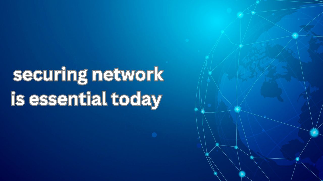 Securing your network is essential in today: