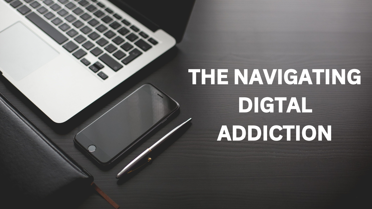 The Navigating Digital Addiction: