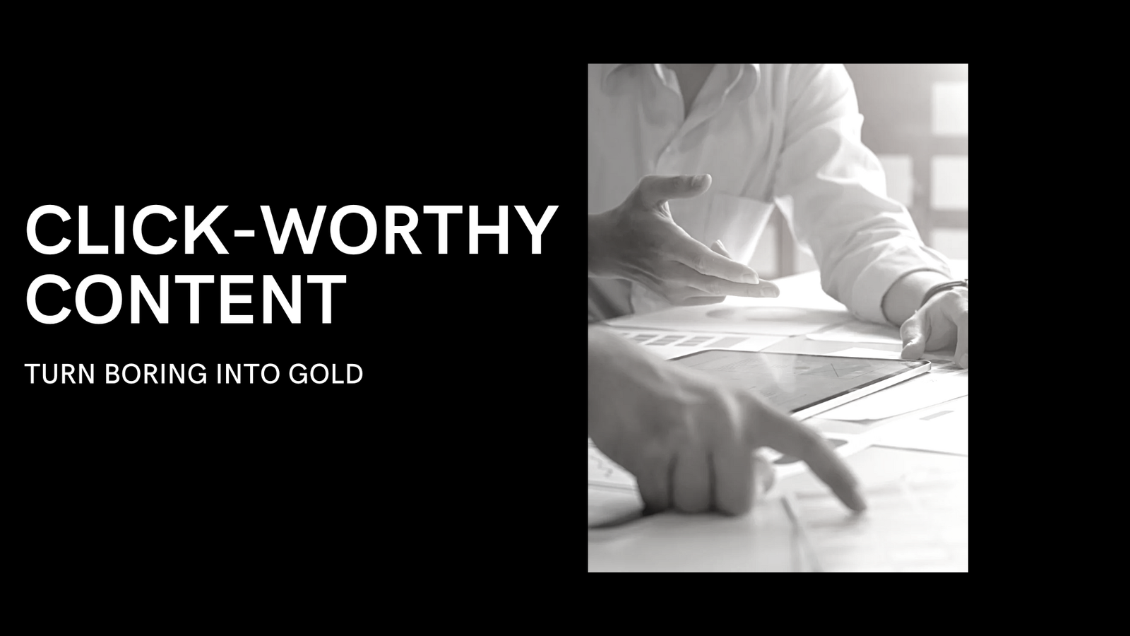 Click-Worthy Content | Turn Boring Into Gold