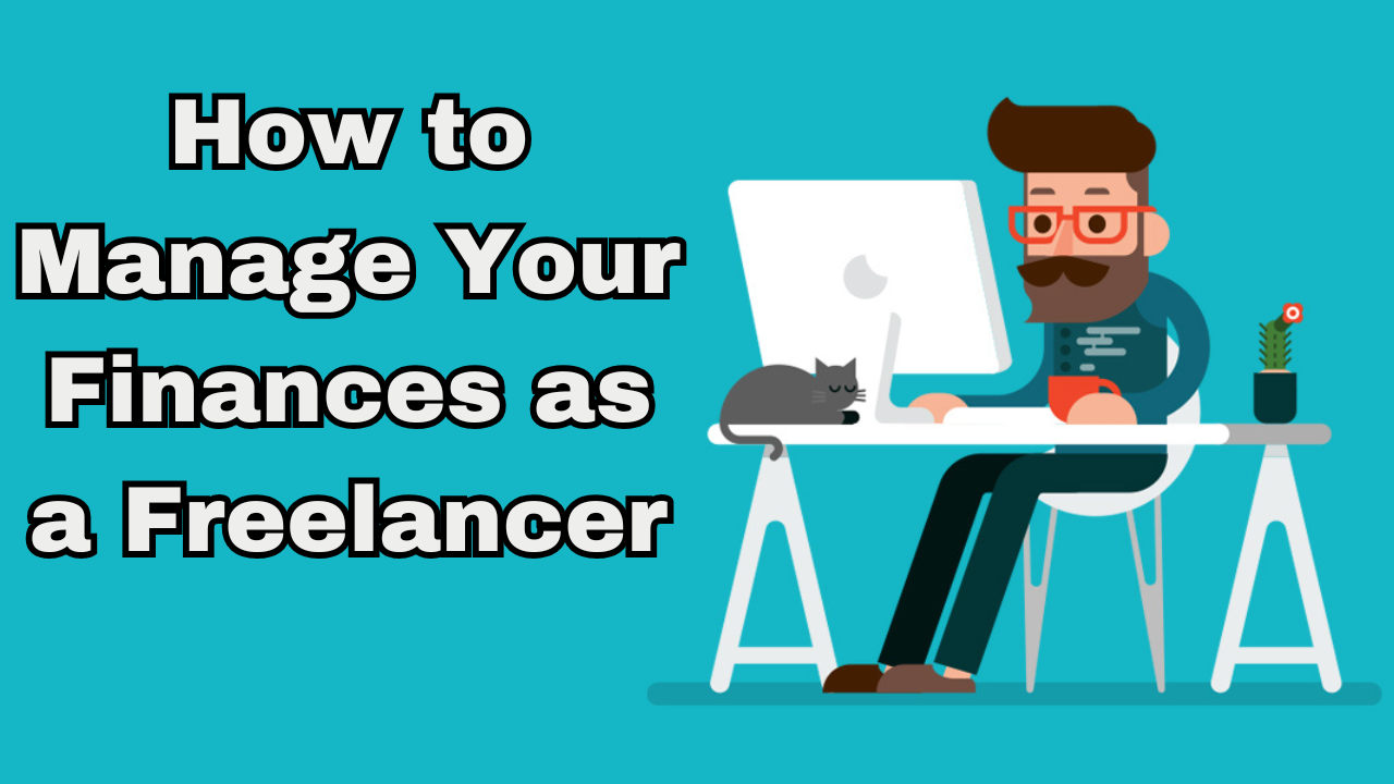 How to Manage Your Finances as a Freelancer: