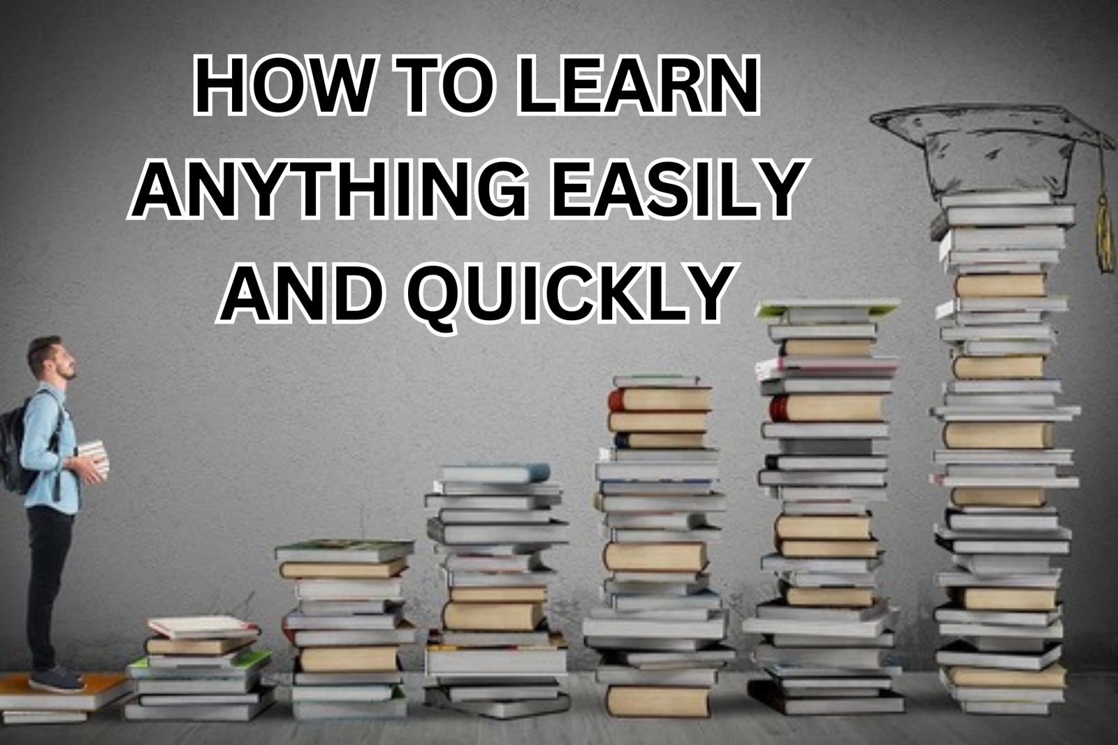 How To Learn Anything Easily And Quickly: